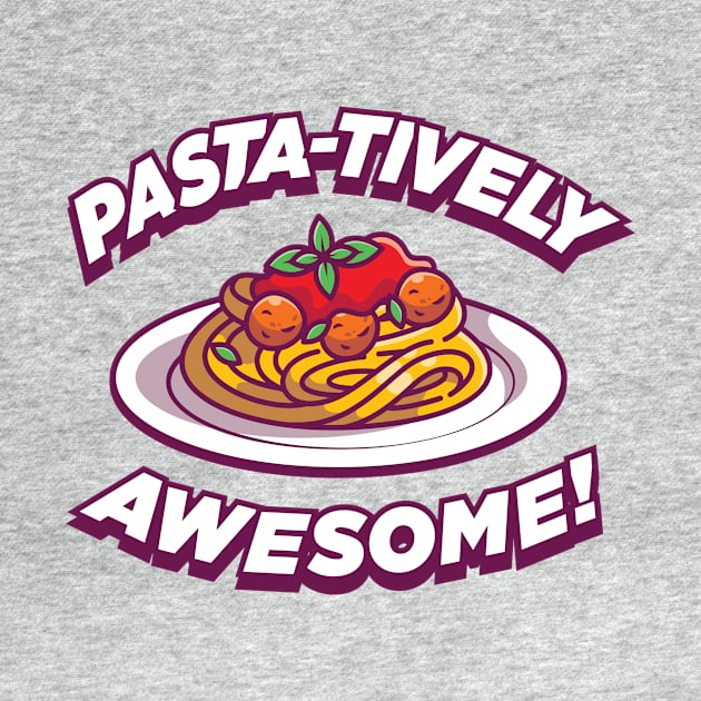 PASTA-TIVELY AWESOME! by garbagetshirts